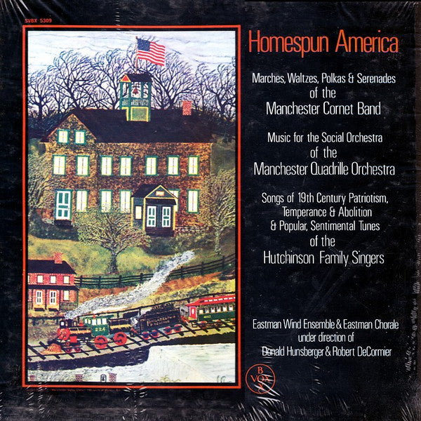 Eastman Wind Ensemble & Eastman Chorale under direction of Donald Hunsberger & Robert DeCormier - Homespun America: Marches, Waltzes, Polkas & Serenades Of The Manchester Coronet Band, Music For The Social Orchestra Of The Manchester Quadrile Orchestra, S