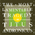 Titus Andronicus - The Most Lamentable Tragedy (Vinyl LP)