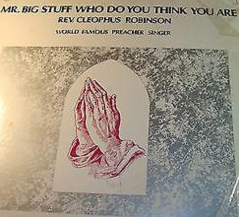 Robinson, Rev. Cleophus - Mr. Big Stuff Who Do You Think You Are (Vinyl, VG+) (Vinyl LP)