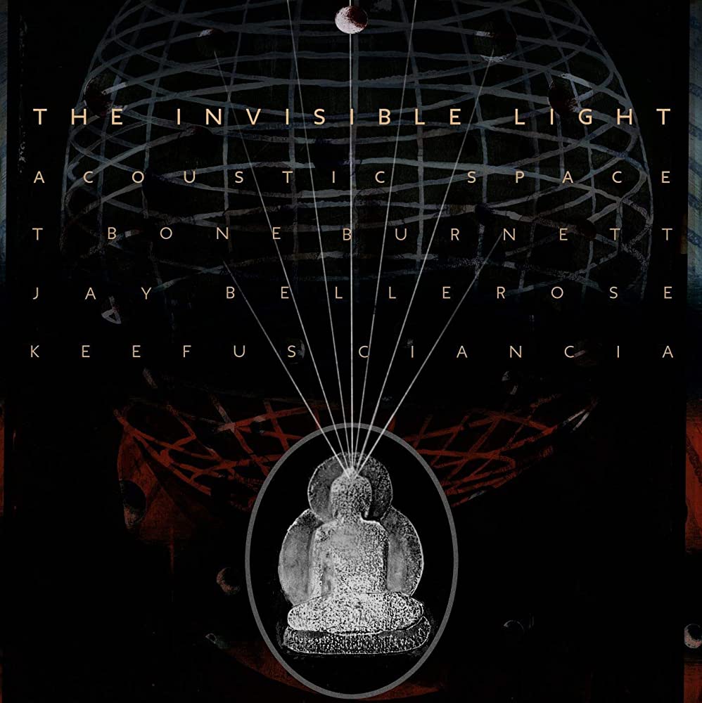Burnett, T. Bone, Jay Bellerose, Keefus Ciancia - The Invisible Light: Acoustic Space (Vinyl LP)