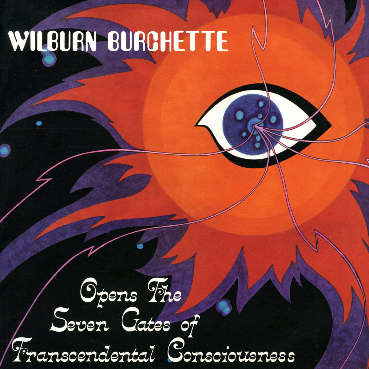 Burchette, Master Wilburn - Open the Seven Gates of Transcendental Consciousness (Vinyl LP)