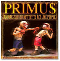 Primus - Animals Should Not Try to Act Like People (Vinyl LP)