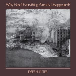 Deerhunter - Why Hasn't Everything Already Disappeared? (Vinyl LP)