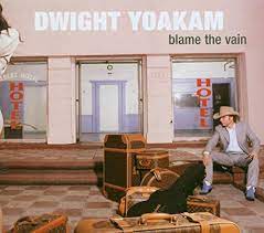 Yoakam, Dwight - Blame the Vain (Vinyl LP)