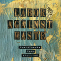 Stelling, Christopher Paul - Labor Against Waste (Vinyl LP)