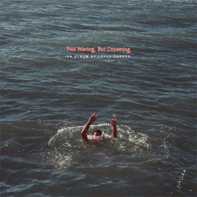 Carner, Loyle - Not Waving, But Drowning (Vinyl) (Vinyl LP)